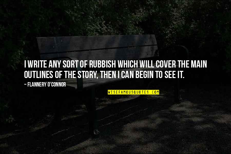 Rubbish Quotes By Flannery O'Connor: I write any sort of rubbish which will