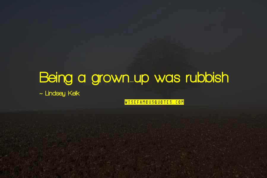 Rubbish Quotes By Lindsey Kelk: Being a grown-up was rubbish
