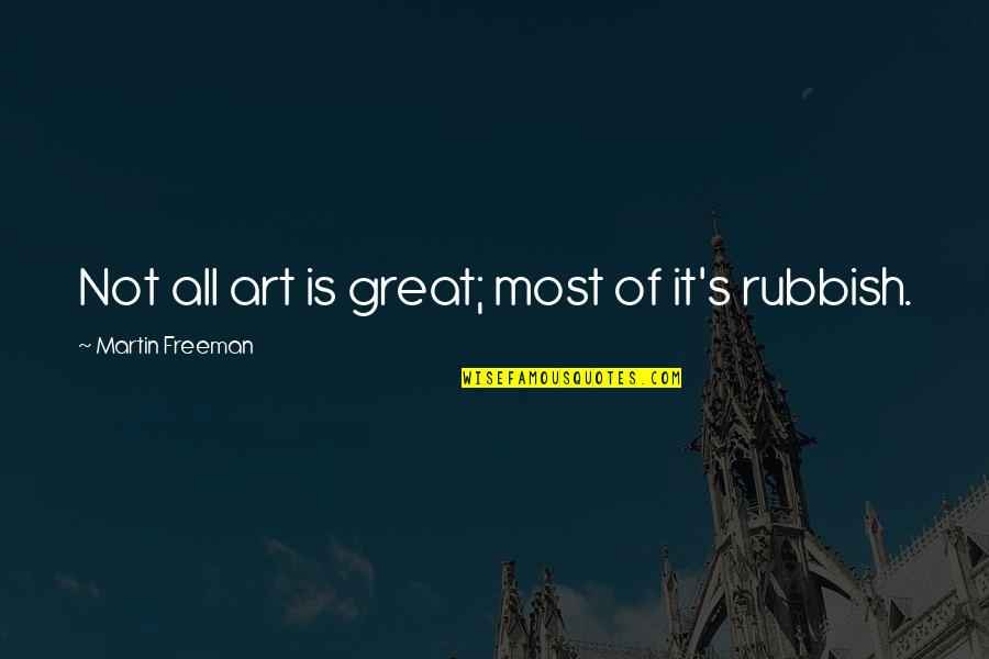 Rubbish Quotes By Martin Freeman: Not all art is great; most of it's