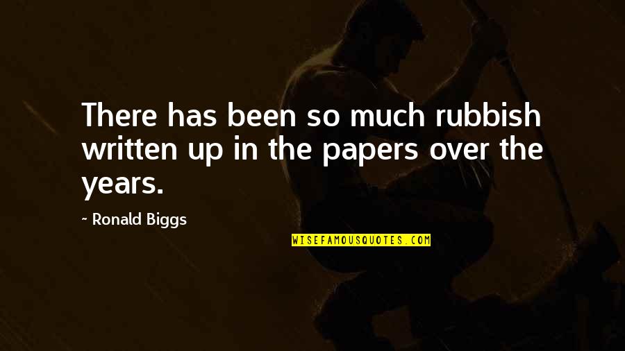 Rubbish Quotes By Ronald Biggs: There has been so much rubbish written up