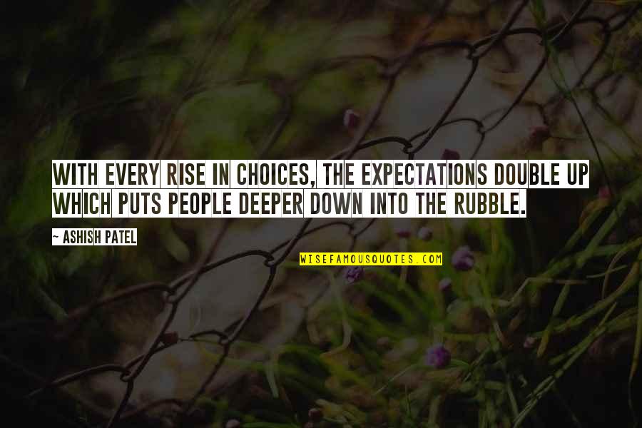 Rubble Quotes By Ashish Patel: With every rise in choices, the expectations double