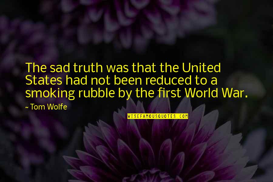 Rubble Quotes By Tom Wolfe: The sad truth was that the United States