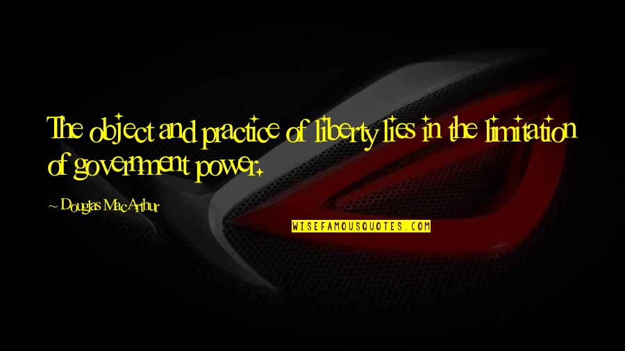 Rubbles Jungle Quotes By Douglas MacArthur: The object and practice of liberty lies in Rubbles Jungle Quotes By Douglas MacArthur: The object and practice of liberty lies in