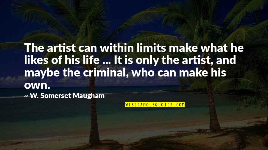 Rubbles Jungle Quotes By W. Somerset Maugham: The artist can within limits make what he Rubbles Jungle Quotes By W. Somerset Maugham: The artist can within limits make what he