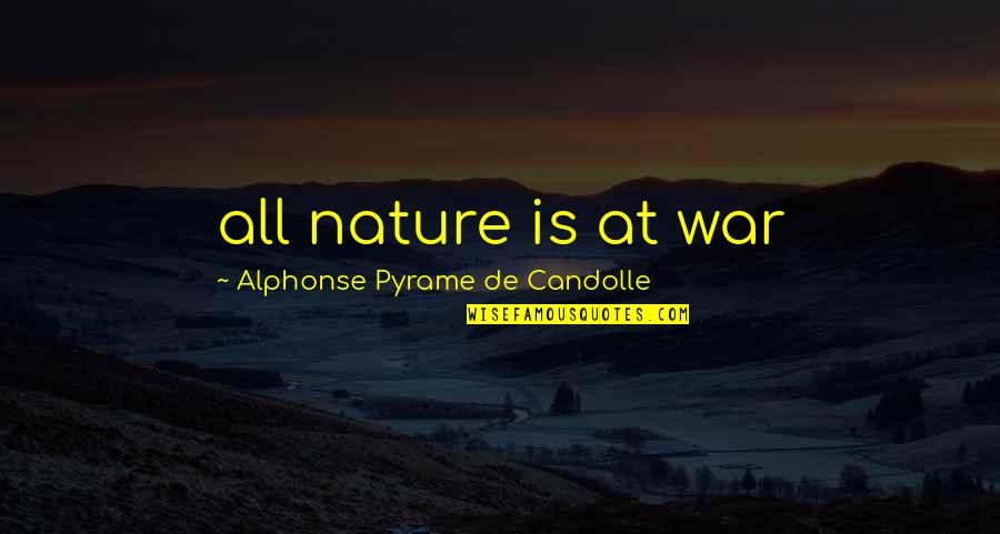 Rube Foster Quotes By Alphonse Pyrame De Candolle: all nature is at war