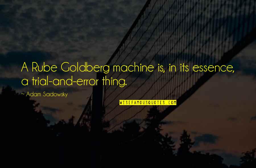 Rube Quotes By Adam Sadowsky: A Rube Goldberg machine is, in its essence,