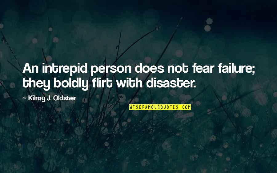 Rubel Quotes By Kilroy J. Oldster: An intrepid person does not fear failure; they