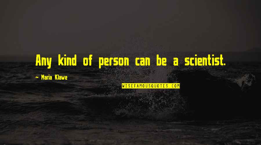 Rubeling Plantings Quotes By Maria Klawe: Any kind of person can be a scientist.