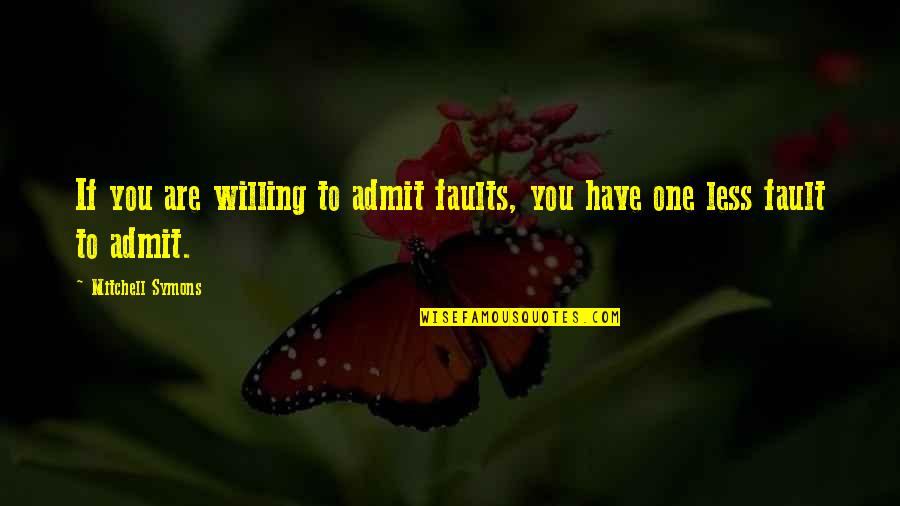 Rubella Rash Quotes By Mitchell Symons: If you are willing to admit faults, you
