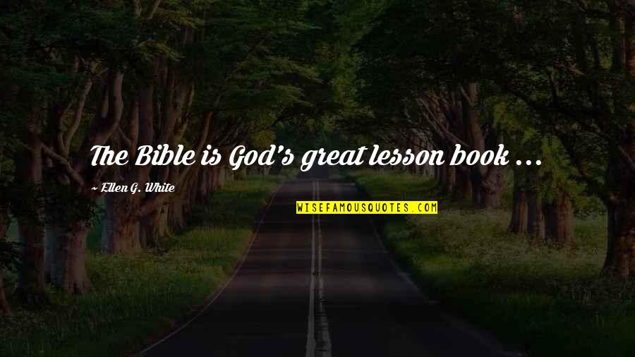 Ruben Alves Quotes By Ellen G. White: The Bible is God's great lesson book ... Ruben Alves Quotes By Ellen G. White: The Bible is God's great lesson book ...