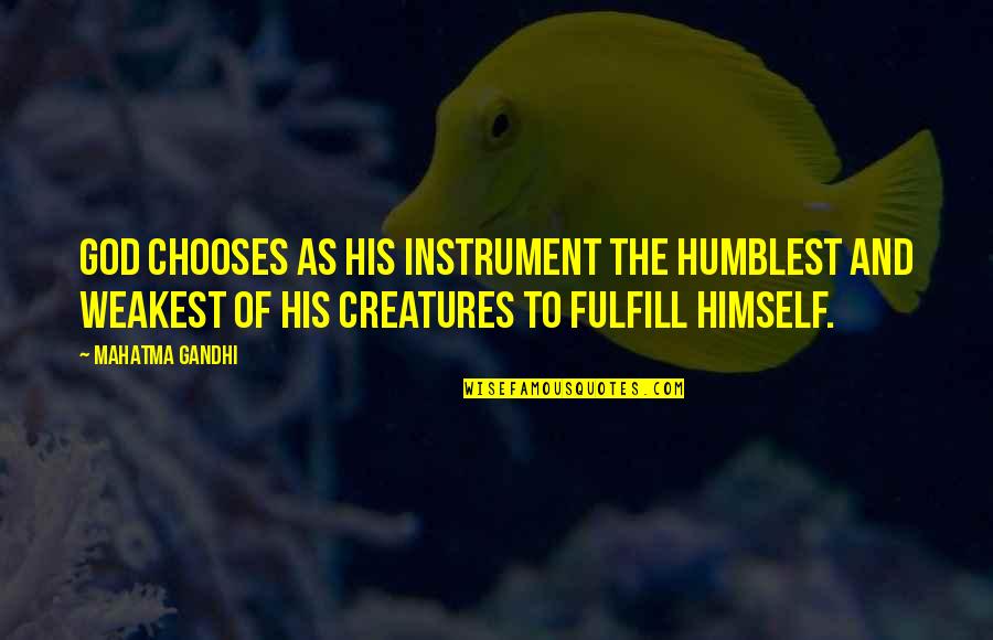 Ruben Alves Quotes By Mahatma Gandhi: God chooses as His instrument the humblest and Ruben Alves Quotes By Mahatma Gandhi: God chooses as His instrument the humblest and