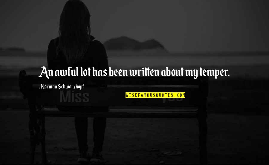 Ruben Alves Quotes By Norman Schwarzkopf: An awful lot has been written about my Ruben Alves Quotes By Norman Schwarzkopf: An awful lot has been written about my