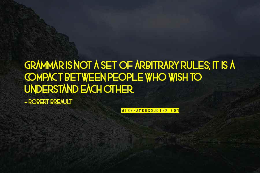 Ruben Devill Quotes By Robert Breault: Grammar is not a set of arbitrary rules;