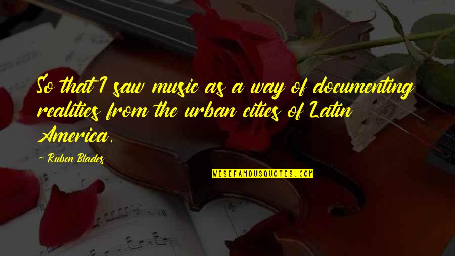 Ruben Quotes By Ruben Blades: So that I saw music as a way Ruben Quotes By Ruben Blades: So that I saw music as a way