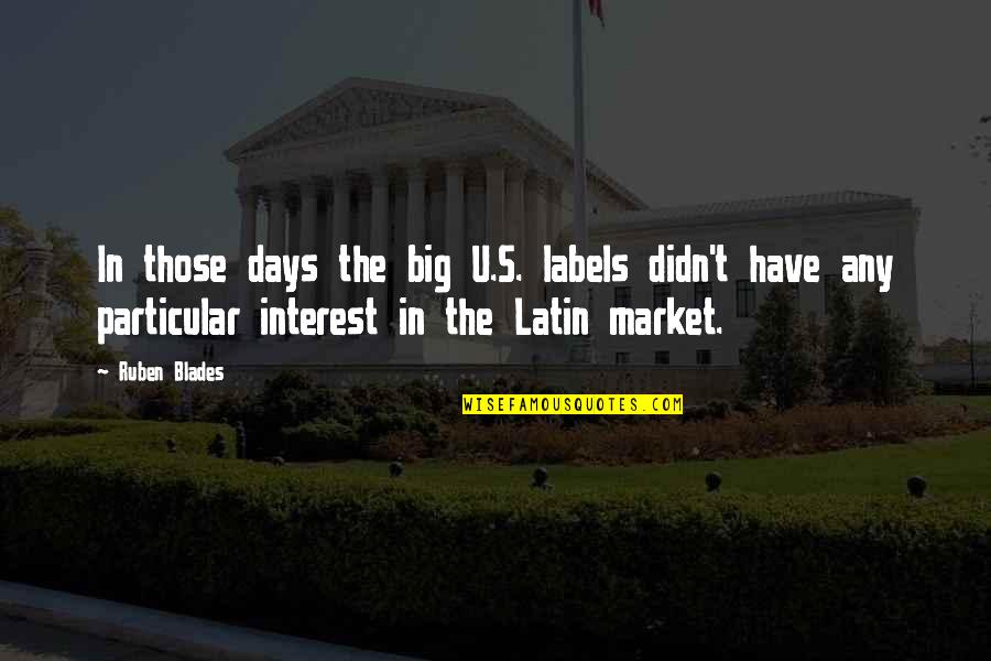 Ruben Quotes By Ruben Blades: In those days the big U.S. labels didn't Ruben Quotes By Ruben Blades: In those days the big U.S. labels didn't