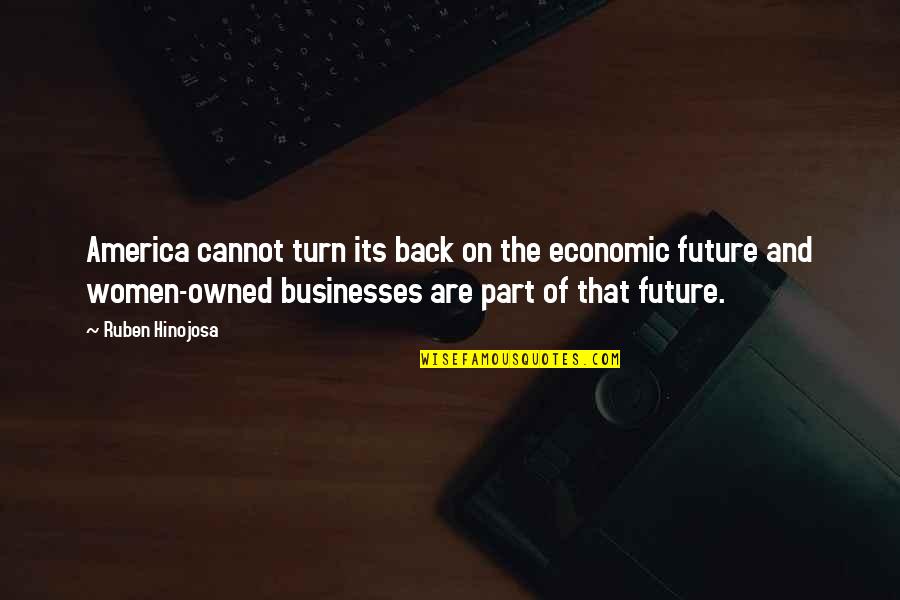 Ruben Quotes By Ruben Hinojosa: America cannot turn its back on the economic Ruben Quotes By Ruben Hinojosa: America cannot turn its back on the economic