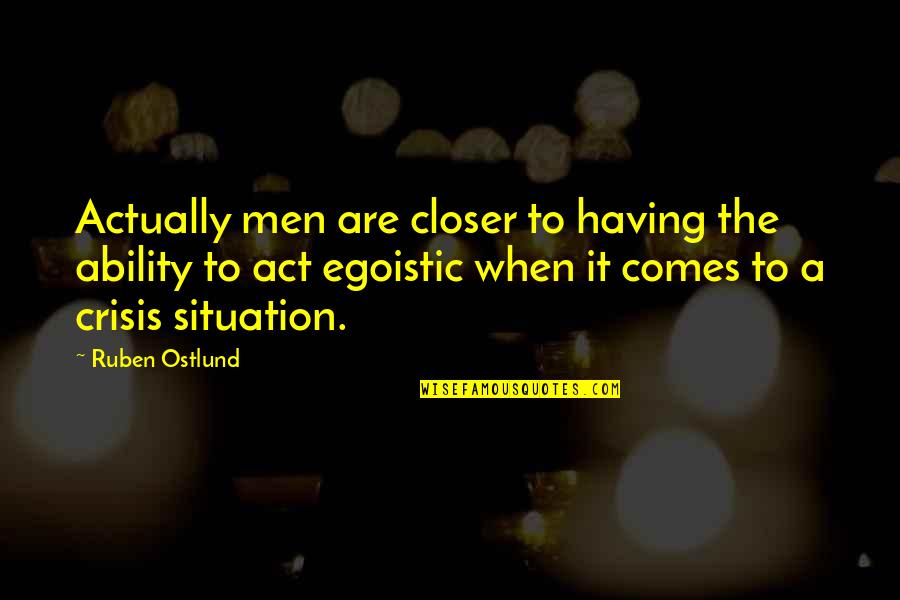 Ruben Quotes By Ruben Ostlund: Actually men are closer to having the ability Ruben Quotes By Ruben Ostlund: Actually men are closer to having the ability