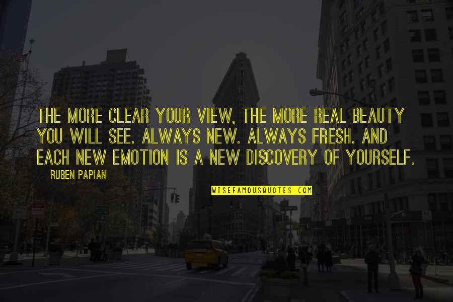 Ruben Quotes By Ruben Papian: The more clear your view, the more real Ruben Quotes By Ruben Papian: The more clear your view, the more real