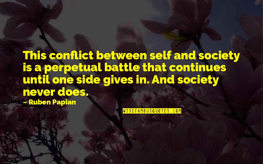 Ruben Quotes By Ruben Papian: This conflict between self and society is a Ruben Quotes By Ruben Papian: This conflict between self and society is a