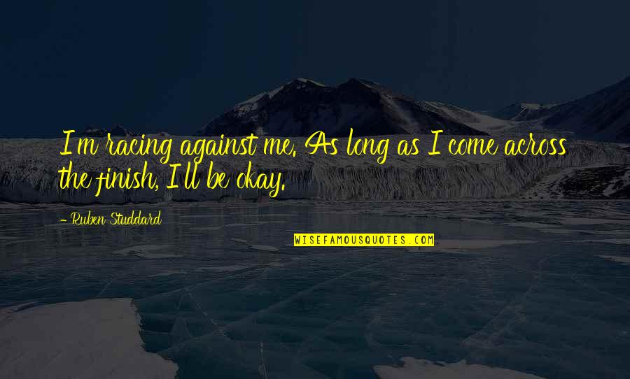 Ruben Quotes By Ruben Studdard: I'm racing against me. As long as I