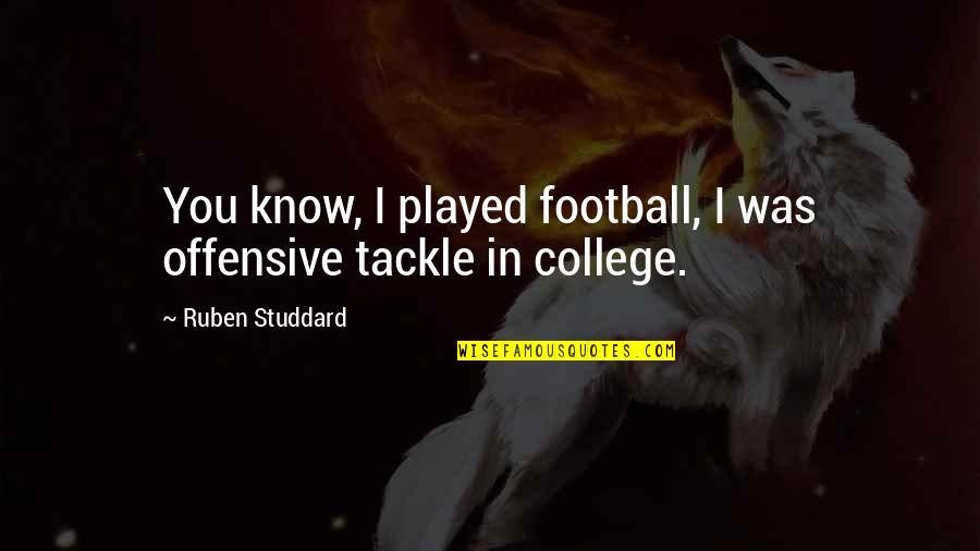 Ruben Quotes By Ruben Studdard: You know, I played football, I was offensive Ruben Quotes By Ruben Studdard: You know, I played football, I was offensive