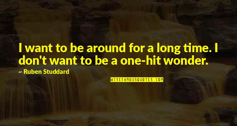Ruben Quotes By Ruben Studdard: I want to be around for a long