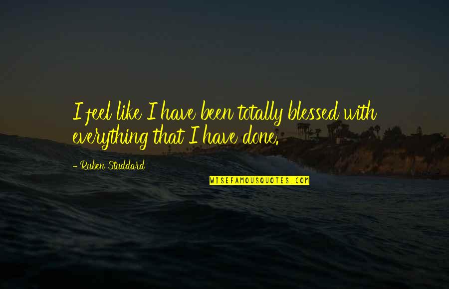Ruben Quotes By Ruben Studdard: I feel like I have been totally blessed