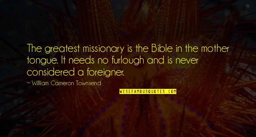 Ruben Salazar Quotes By William Cameron Townsend: The greatest missionary is the Bible in the