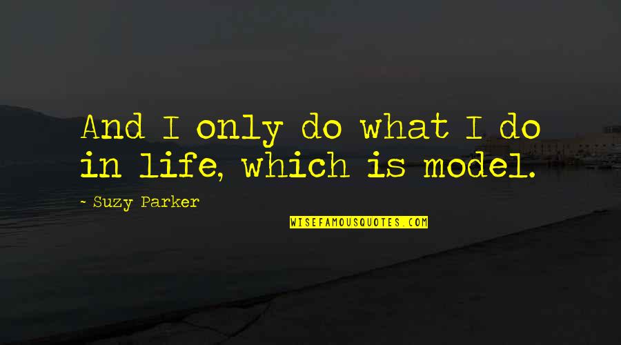 Ruben Toledo Quotes By Suzy Parker: And I only do what I do in Ruben Toledo Quotes By Suzy Parker: And I only do what I do in
