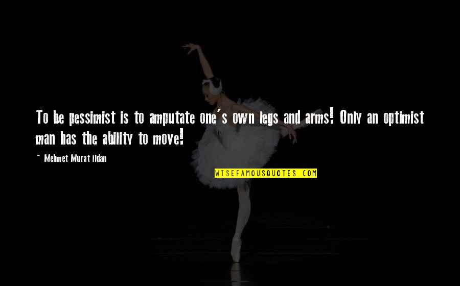 Rubendall Recital Hall Quotes By Mehmet Murat Ildan: To be pessimist is to amputate one's own Rubendall Recital Hall Quotes By Mehmet Murat Ildan: To be pessimist is to amputate one's own
