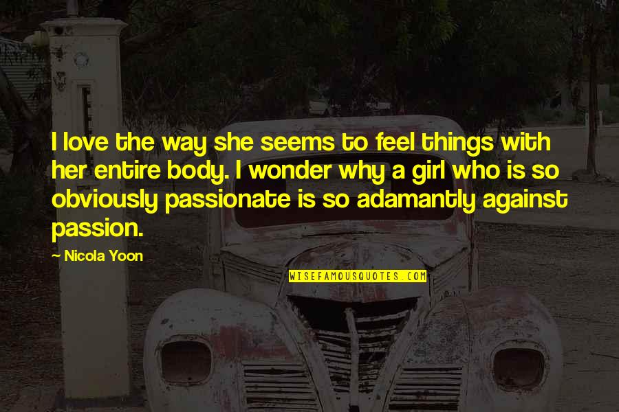 Rubendall Recital Hall Quotes By Nicola Yoon: I love the way she seems to feel Rubendall Recital Hall Quotes By Nicola Yoon: I love the way she seems to feel