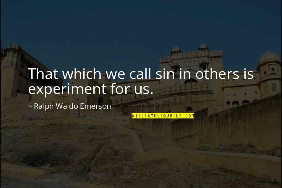 Rubendall Recital Hall Quotes By Ralph Waldo Emerson: That which we call sin in others is Rubendall Recital Hall Quotes By Ralph Waldo Emerson: That which we call sin in others is