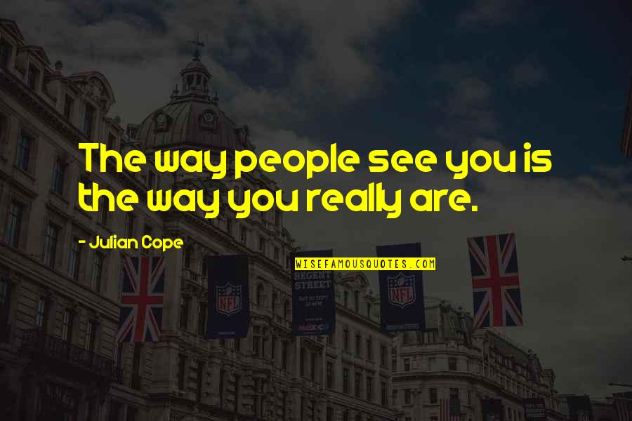Rubenesque Paintings Quotes By Julian Cope: The way people see you is the way Rubenesque Paintings Quotes By Julian Cope: The way people see you is the way