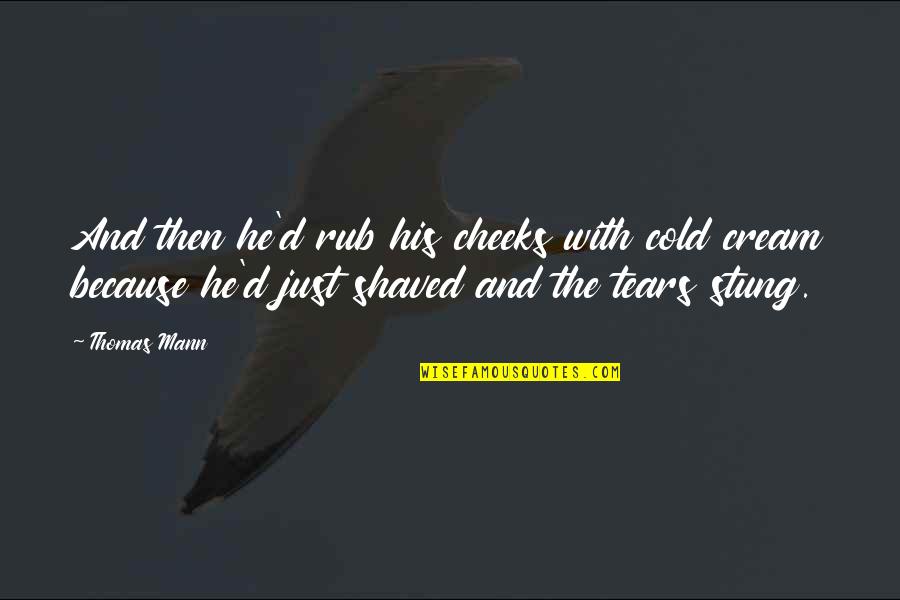 Rubenesque Paintings Quotes By Thomas Mann: And then he'd rub his cheeks with cold Rubenesque Paintings Quotes By Thomas Mann: And then he'd rub his cheeks with cold