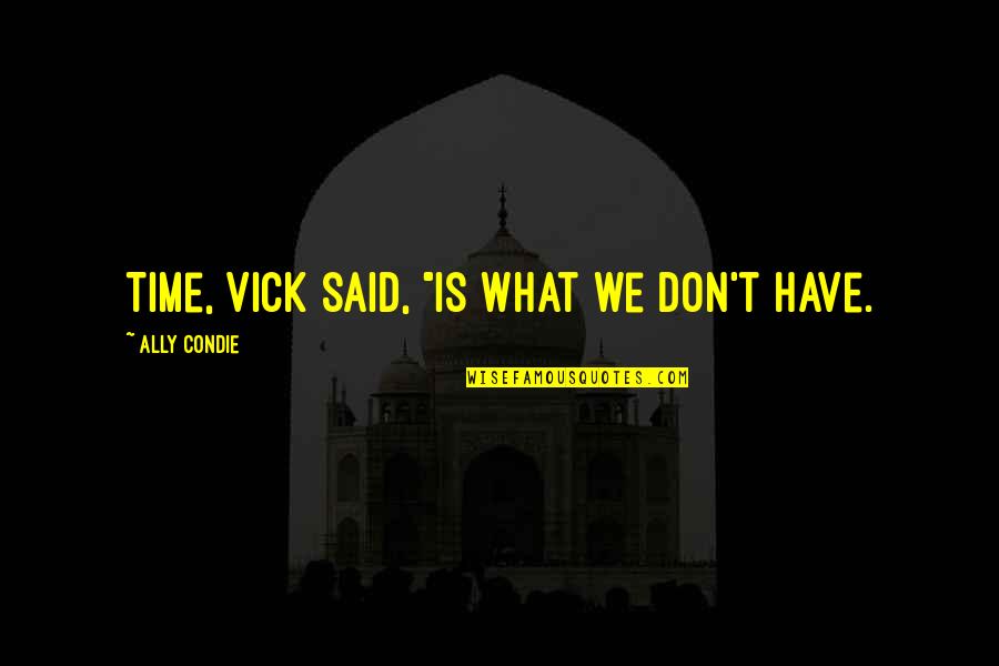 Rubenis Air Quotes By Ally Condie: Time, Vick said, "is what we don't have. Rubenis Air Quotes By Ally Condie: Time, Vick said, "is what we don't have.