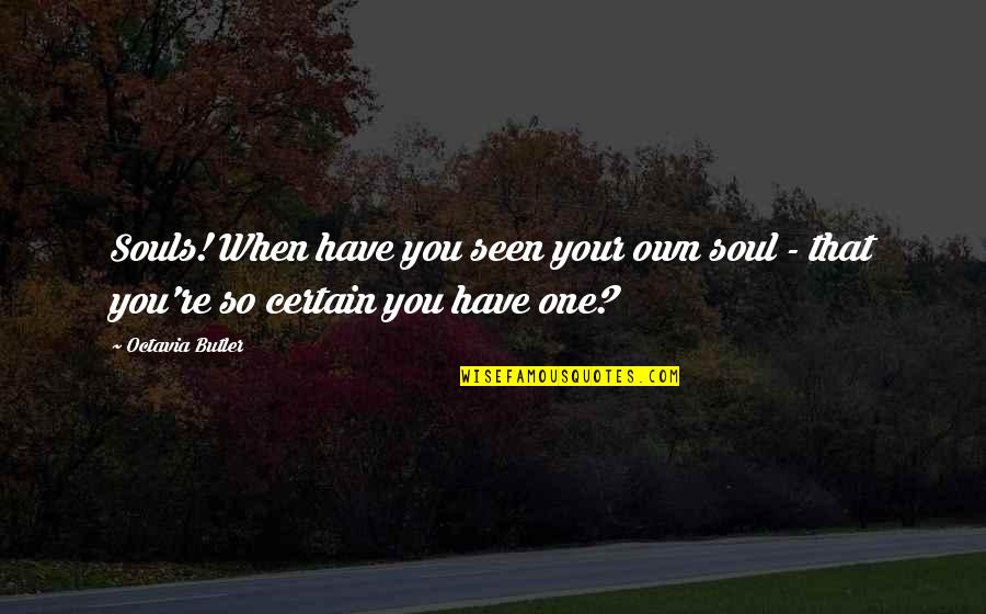 Rubensson Sweden Quotes By Octavia Butler: Souls! When have you seen your own soul