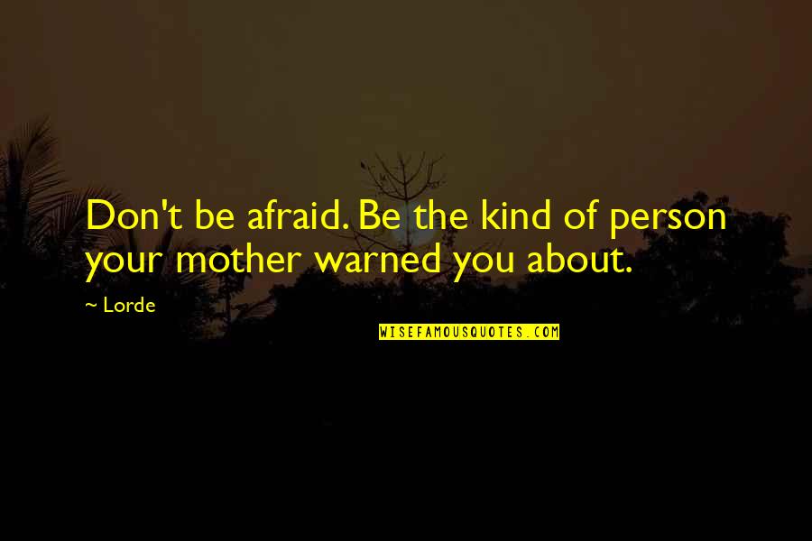 Rubenstein Partners Quotes By Lorde: Don't be afraid. Be the kind of person
