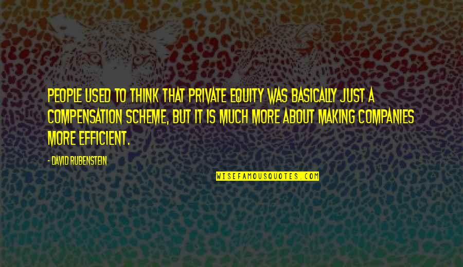 Rubenstein Quotes By David Rubenstein: People used to think that private equity was Rubenstein Quotes By David Rubenstein: People used to think that private equity was