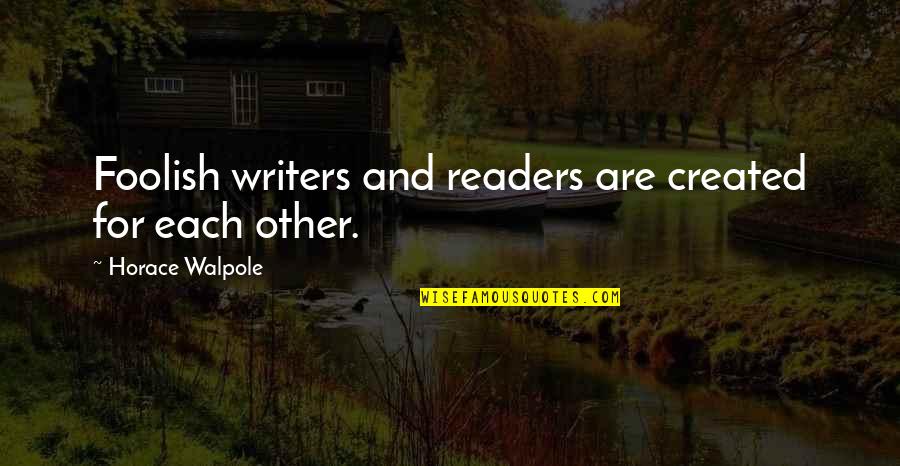 Rubenstein Quotes By Horace Walpole: Foolish writers and readers are created for each