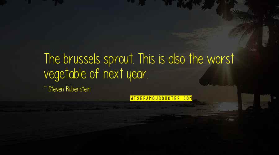 Rubenstein Quotes By Steven Rubenstein: The brussels sprout. This is also the worst