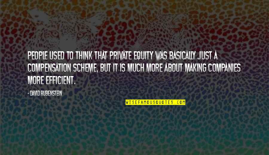 Rubenstein's Quotes By David Rubenstein: People used to think that private equity was