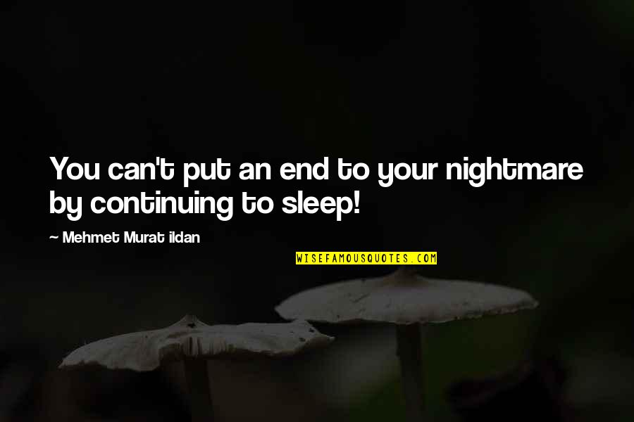 Rubeole Quotes By Mehmet Murat Ildan: You can't put an end to your nightmare