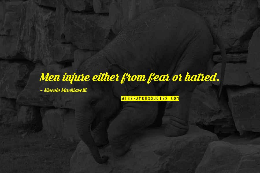 Rubeosaurus Quotes By Niccolo Machiavelli: Men injure either from fear or hatred. Rubeosaurus Quotes By Niccolo Machiavelli: Men injure either from fear or hatred.