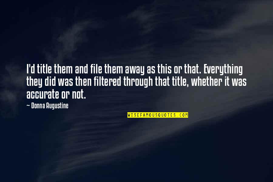 Ruberg Cynthia Quotes By Donna Augustine: I'd title them and file them away as