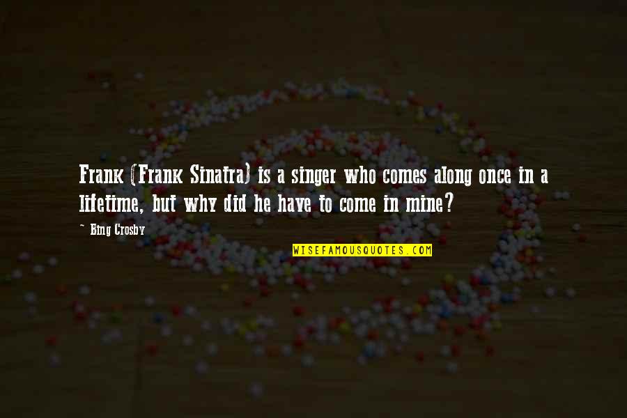 Rubert Manuel Quotes By Bing Crosby: Frank (Frank Sinatra) is a singer who comes Rubert Manuel Quotes By Bing Crosby: Frank (Frank Sinatra) is a singer who comes