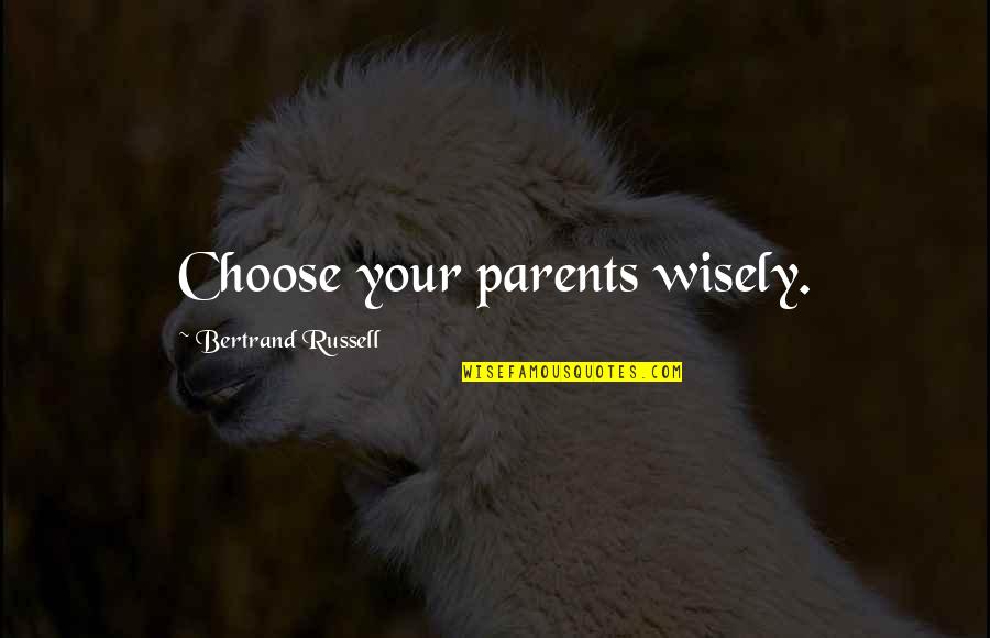 Rubertino Quotes By Bertrand Russell: Choose your parents wisely. Rubertino Quotes By Bertrand Russell: Choose your parents wisely.