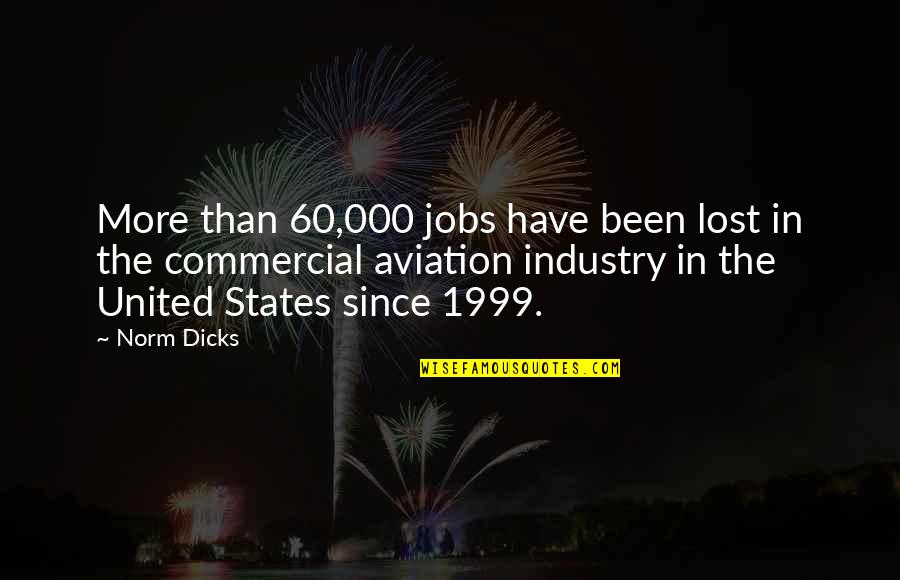 Rubertino Quotes By Norm Dicks: More than 60,000 jobs have been lost in Rubertino Quotes By Norm Dicks: More than 60,000 jobs have been lost in