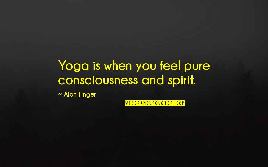 Rubettes Album Quotes By Alan Finger: Yoga is when you feel pure consciousness and