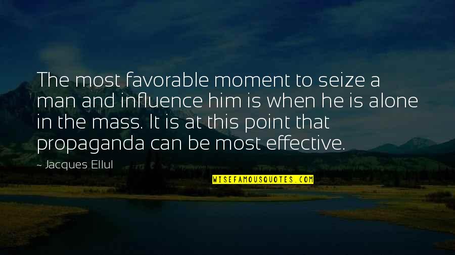 Rubettes Quotes By Jacques Ellul: The most favorable moment to seize a man