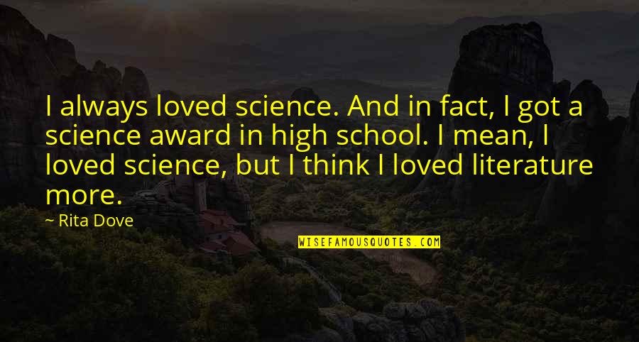Rubettes Stuck Quotes By Rita Dove: I always loved science. And in fact, I Rubettes Stuck Quotes By Rita Dove: I always loved science. And in fact, I